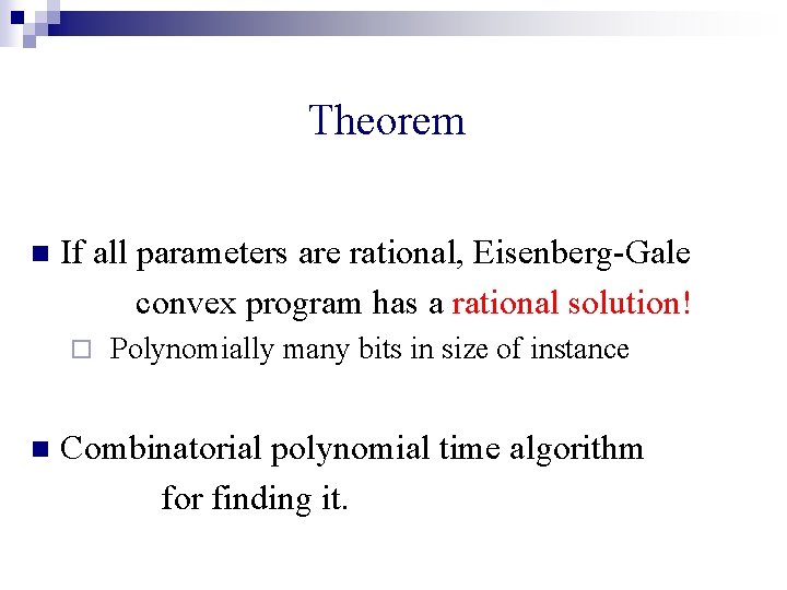 Theorem n If all parameters are rational, Eisenberg-Gale convex program has a rational solution!