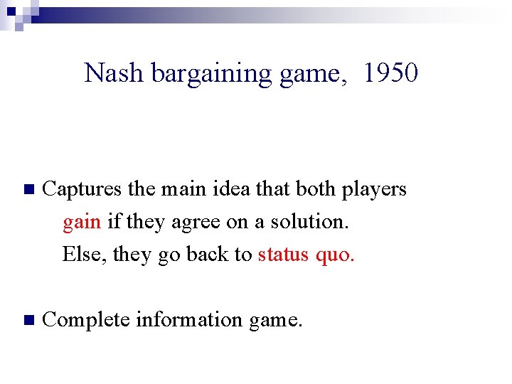 Nash bargaining game, 1950 n Captures the main idea that both players gain if