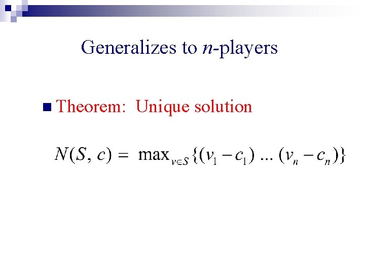 Generalizes to n-players n Theorem: Unique solution 