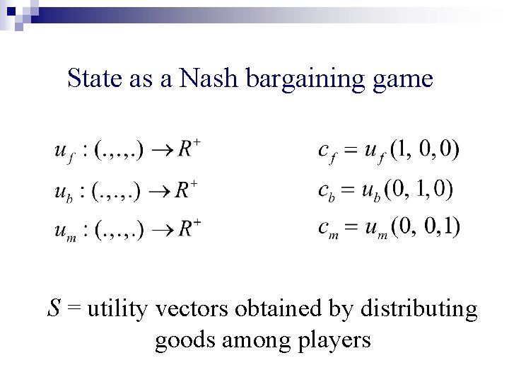 State as a Nash bargaining game S = utility vectors obtained by distributing goods