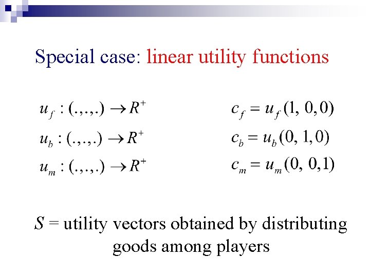 Special case: linear utility functions S = utility vectors obtained by distributing goods among