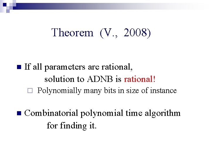Theorem (V. , 2008) n If all parameters are rational, solution to ADNB is