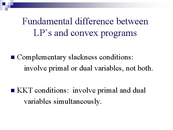 Fundamental difference between LP’s and convex programs n Complementary slackness conditions: involve primal or