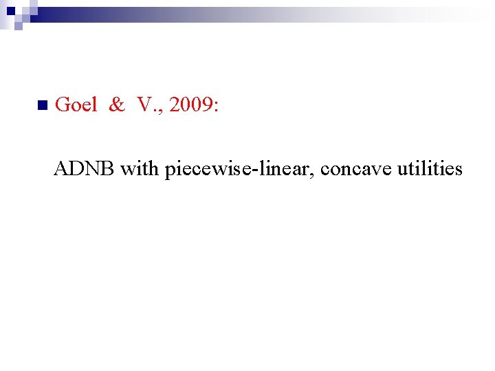 n Goel & V. , 2009: ADNB with piecewise-linear, concave utilities 