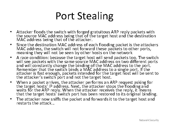 Port Stealing • Attacker floods the switch with forged gratuitous ARP reply packets with