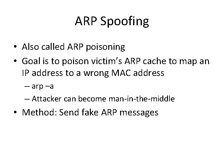ARP Spoofing • Also called ARP poisoning • Goal is to poison victim’s ARP