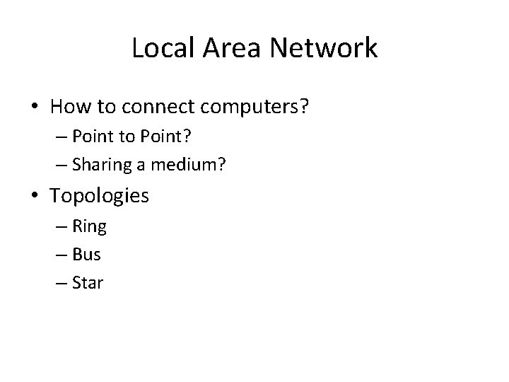 Local Area Network • How to connect computers? – Point to Point? – Sharing