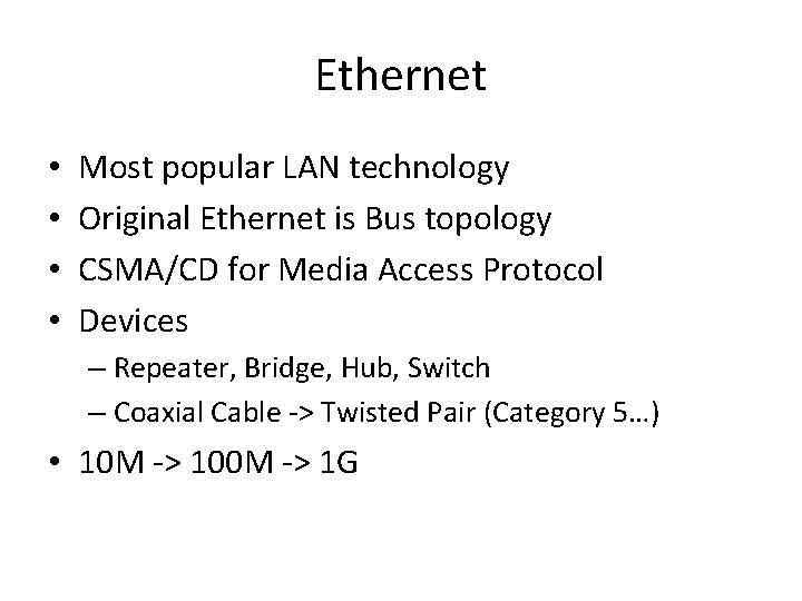 Ethernet • • Most popular LAN technology Original Ethernet is Bus topology CSMA/CD for