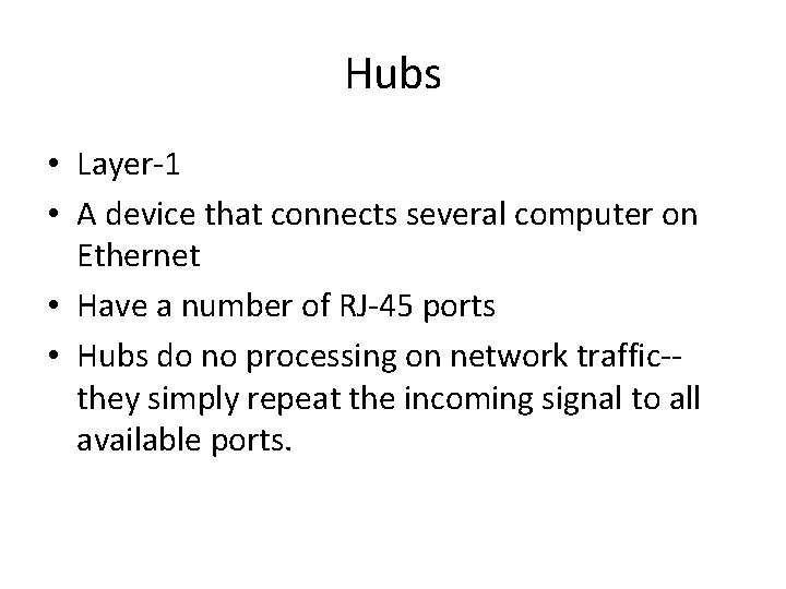 Hubs • Layer-1 • A device that connects several computer on Ethernet • Have