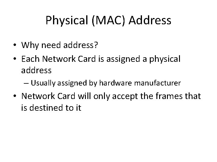 Physical (MAC) Address • Why need address? • Each Network Card is assigned a