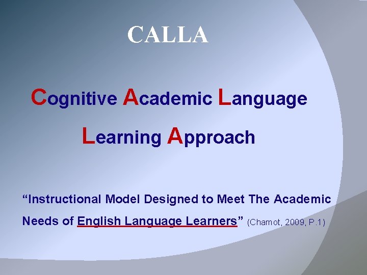 CALLA Cognitive Academic Language Learning Approach “Instructional Model Designed to Meet The Academic Needs