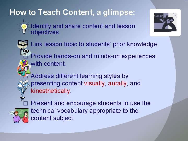 How to Teach Content, a glimpse: � Identify and share content and lesson objectives.