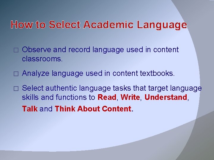 How to Select Academic Language � Observe and record language used in content classrooms.