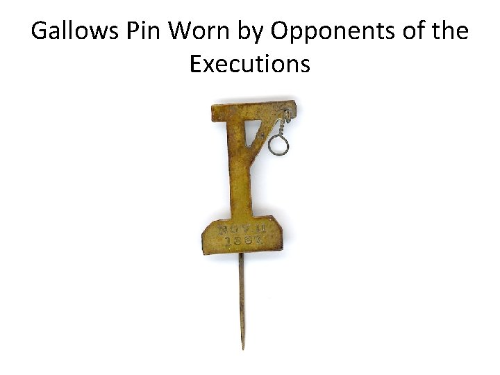Gallows Pin Worn by Opponents of the Executions 