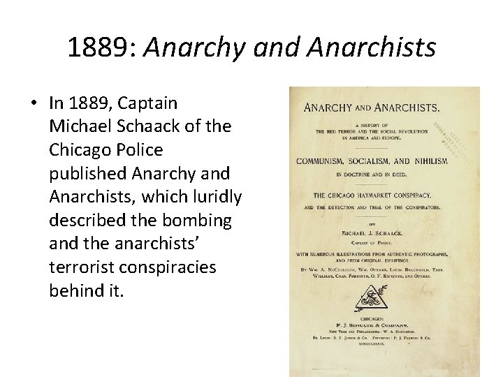 1889: Anarchy and Anarchists • In 1889, Captain Michael Schaack of the Chicago Police