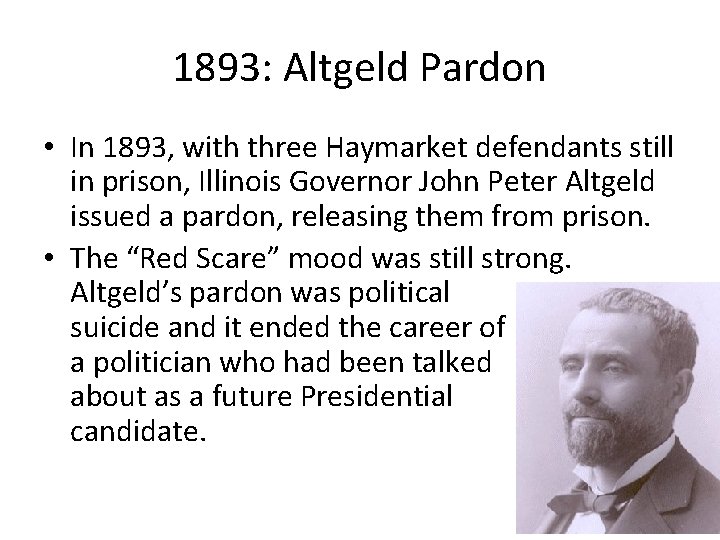 1893: Altgeld Pardon • In 1893, with three Haymarket defendants still in prison, Illinois