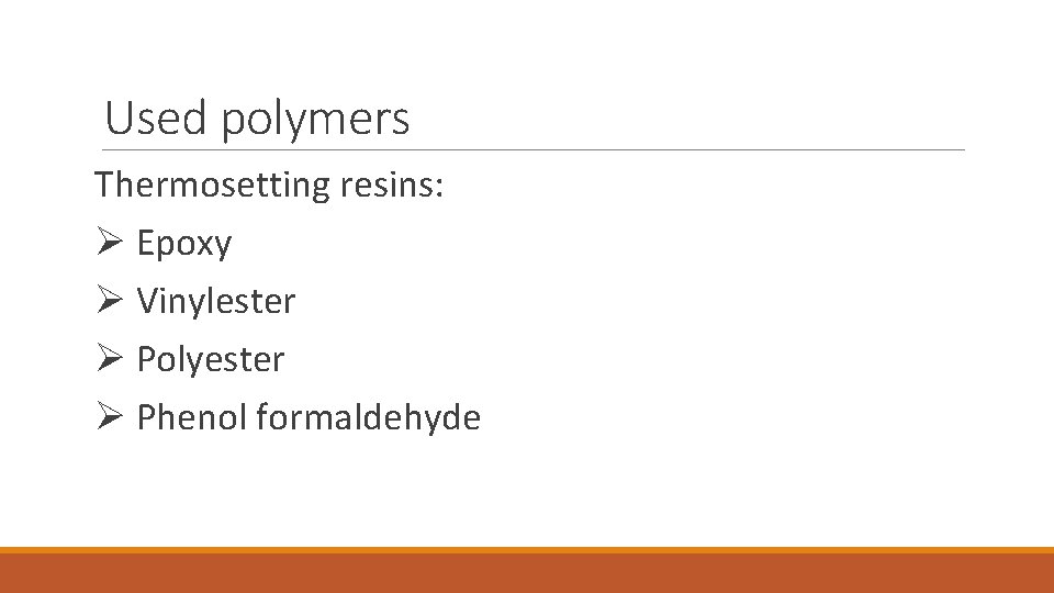 Used polymers Thermosetting resins: Ø Epoxy Ø Vinylester Ø Polyester Ø Phenol formaldehyde 
