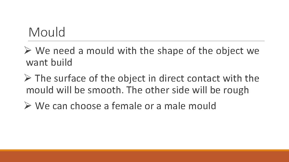 Mould Ø We need a mould with the shape of the object we want