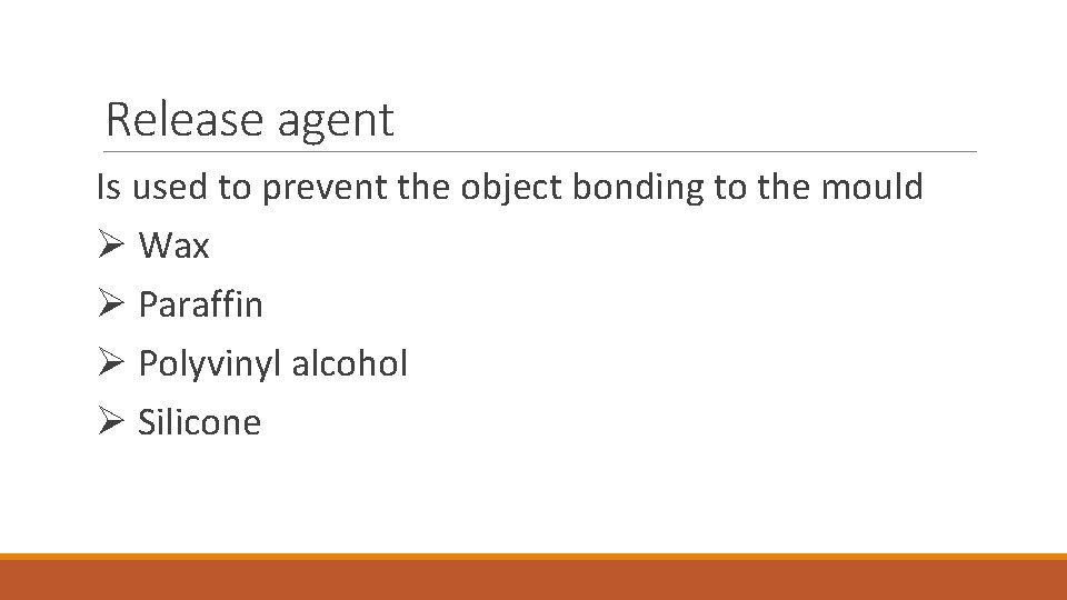 Release agent Is used to prevent the object bonding to the mould Ø Wax