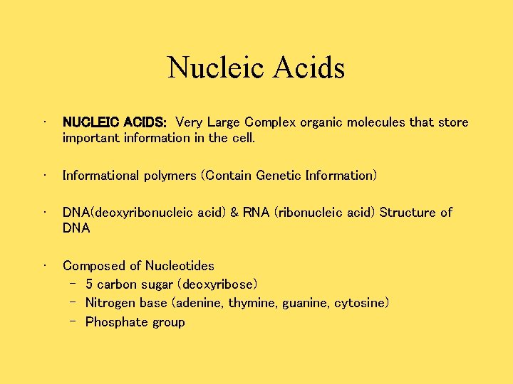 Nucleic Acids • NUCLEIC ACIDS: Very Large Complex organic molecules that store important information Nucleic Acids • NUCLEIC ACIDS: Very Large Complex organic molecules that store important information