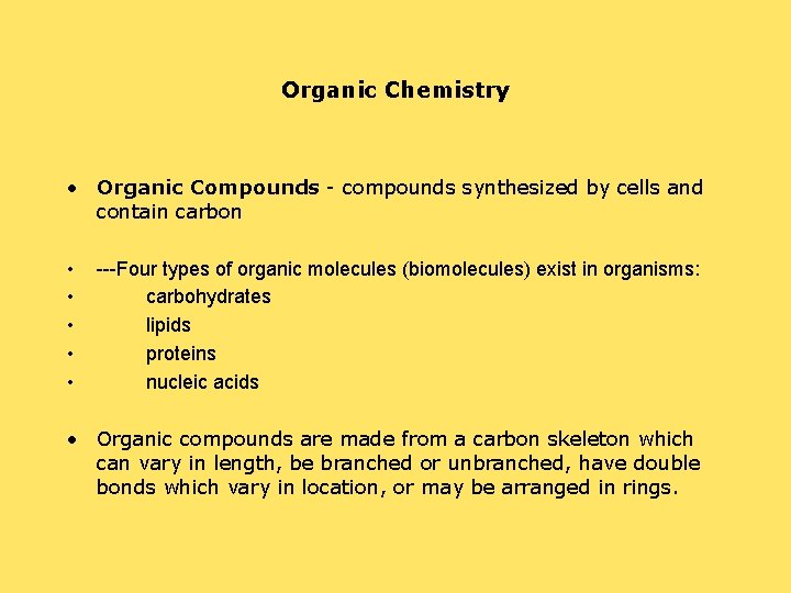 Organic Chemistry • Organic Compounds - compounds synthesized by cells and contain carbon •