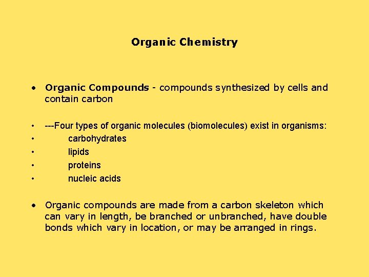 Organic Chemistry • Organic Compounds - compounds synthesized by cells and contain carbon • Organic Chemistry • Organic Compounds - compounds synthesized by cells and contain carbon •