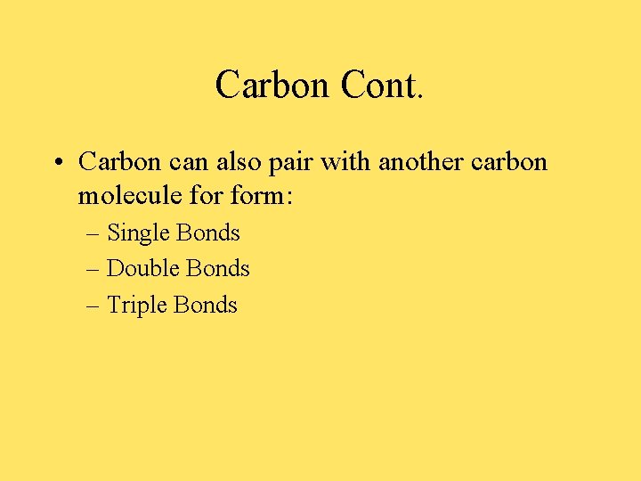 Carbon Cont. • Carbon can also pair with another carbon molecule form: – Single Carbon Cont. • Carbon can also pair with another carbon molecule form: – Single