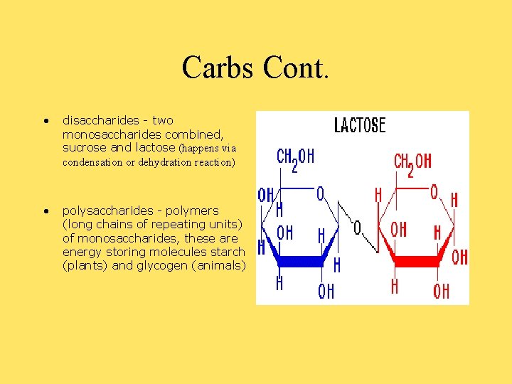 Carbs Cont. • disaccharides - two monosaccharides combined, sucrose and lactose (happens via condensation
