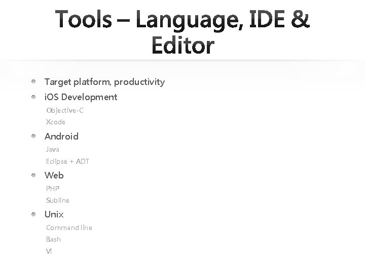 Target platform, productivity i. OS Development Objective-C Xcode Android Java Eclipse + ADT Web