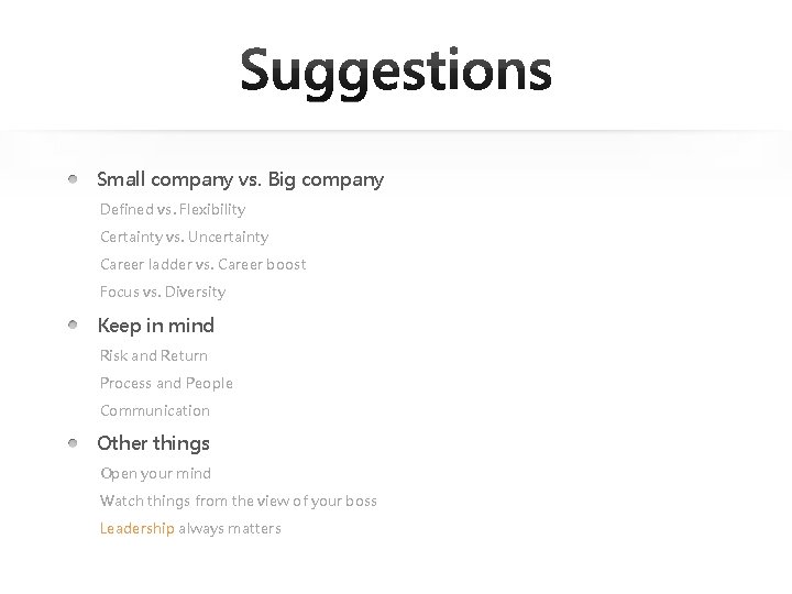 Small company vs. Big company Defined vs. Flexibility Certainty vs. Uncertainty Career ladder vs.