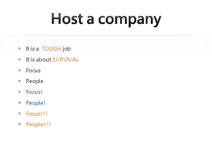 It is a TOUGH job It is about SURVIVAL Focus People Focus! People! Focus!!!