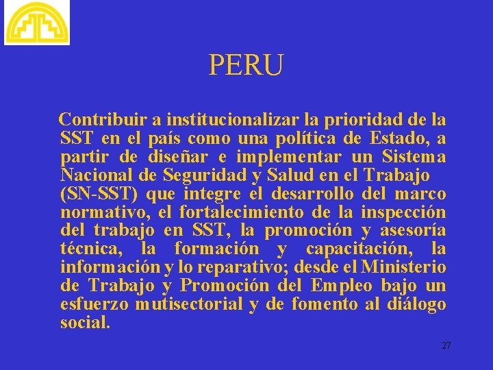 PERU Contribuir a institucionalizar la prioridad de la SST en el país como una