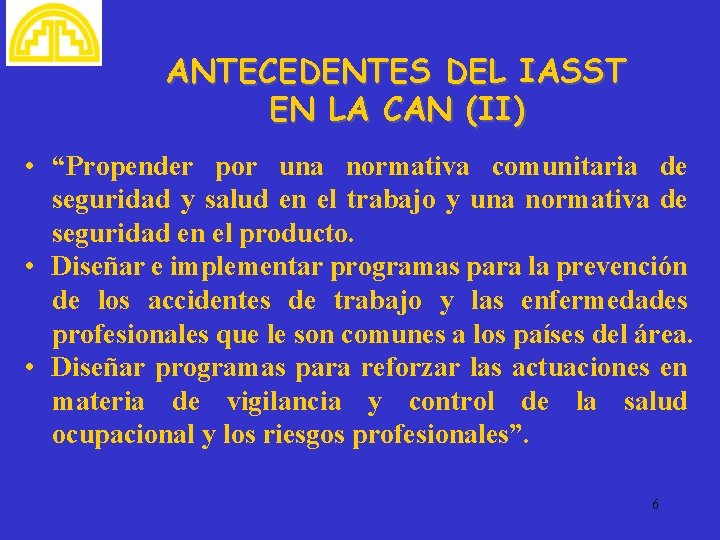 ANTECEDENTES DEL IASST EN LA CAN (II) • “Propender por una normativa comunitaria de