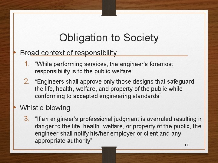 Obligation to Society • Broad context of responsibility 1. “While performing services, the engineer’s