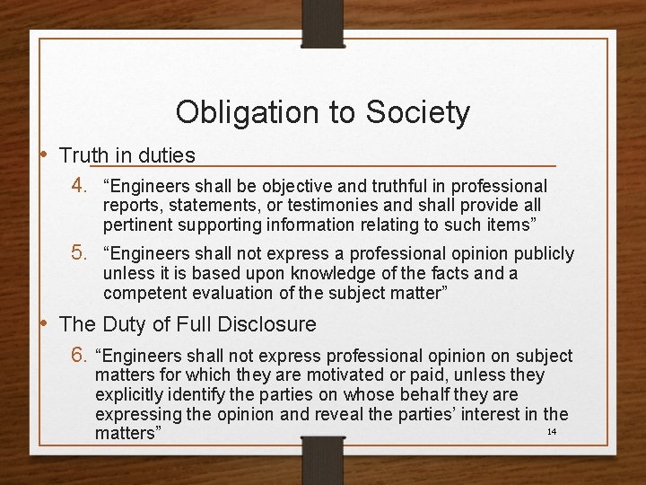 Obligation to Society • Truth in duties 4. “Engineers shall be objective and truthful