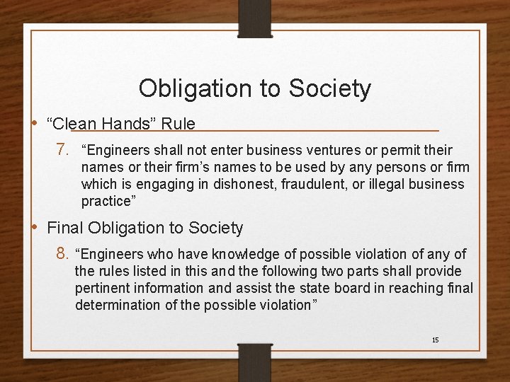 Obligation to Society • “Clean Hands” Rule 7. “Engineers shall not enter business ventures