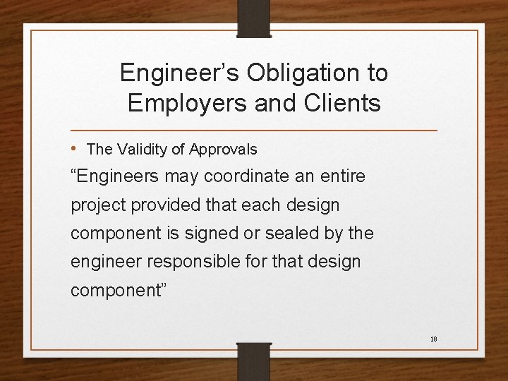 Engineer’s Obligation to Employers and Clients • The Validity of Approvals “Engineers may coordinate