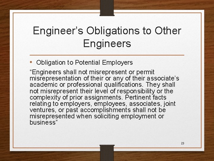 Engineer’s Obligations to Other Engineers • Obligation to Potential Employers “Engineers shall not misrepresent