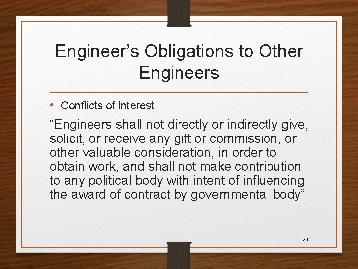 Engineer’s Obligations to Other Engineers • Conflicts of Interest “Engineers shall not directly or