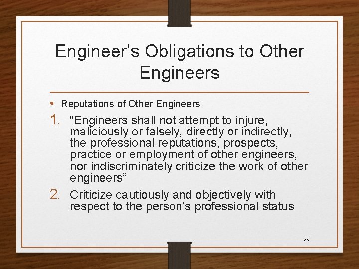 Engineer’s Obligations to Other Engineers • Reputations of Other Engineers 1. “Engineers shall not