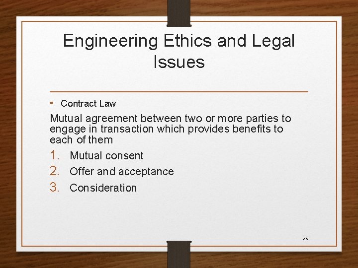 Engineering Ethics and Legal Issues • Contract Law Mutual agreement between two or more
