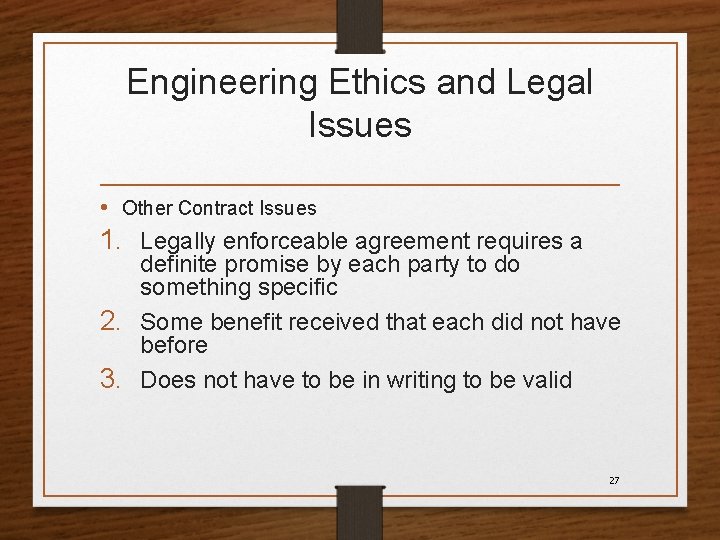Engineering Ethics and Legal Issues • Other Contract Issues 1. Legally enforceable agreement requires
