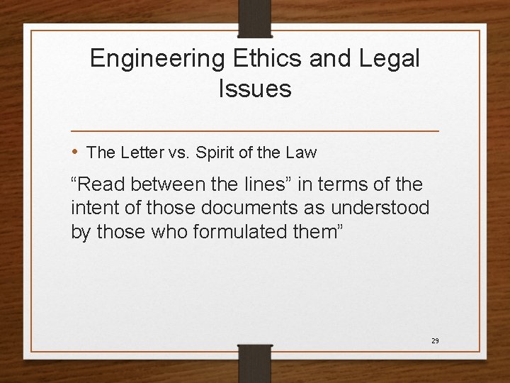 Engineering Ethics and Legal Issues • The Letter vs. Spirit of the Law “Read