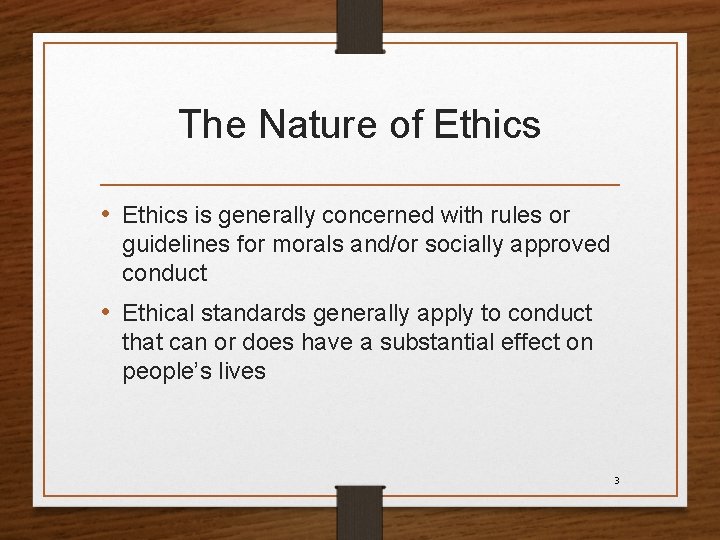 The Nature of Ethics • Ethics is generally concerned with rules or guidelines for