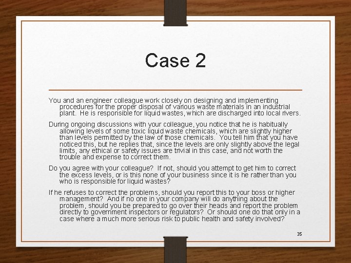 Case 2 You and an engineer colleague work closely on designing and implementing procedures