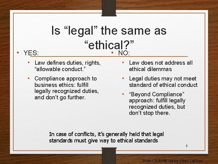  • YES: Is “legal” the same as “ethical? ” • NO: • Law