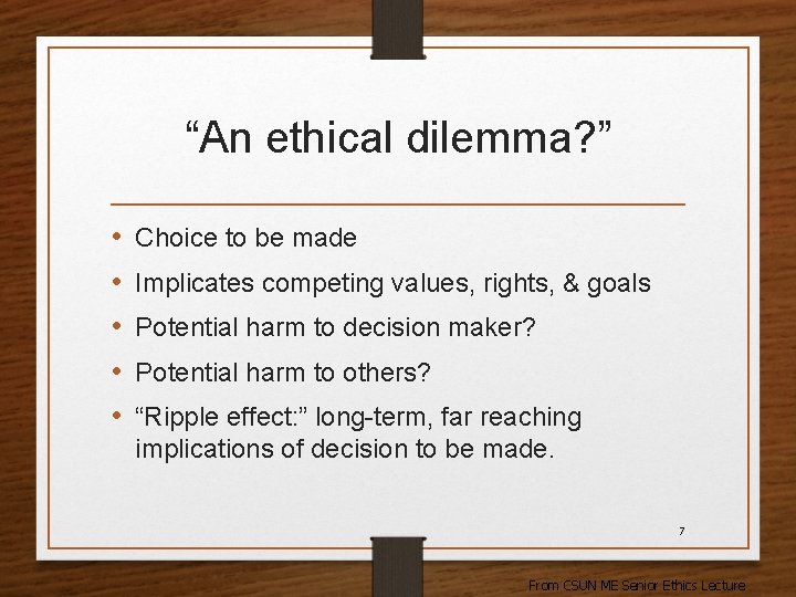 “An ethical dilemma? ” • • • Choice to be made Implicates competing values,