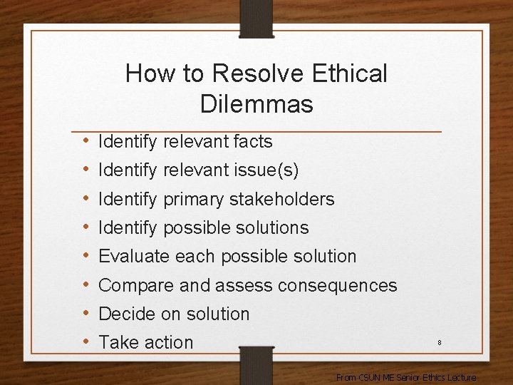 How to Resolve Ethical Dilemmas • • Identify relevant facts Identify relevant issue(s) Identify