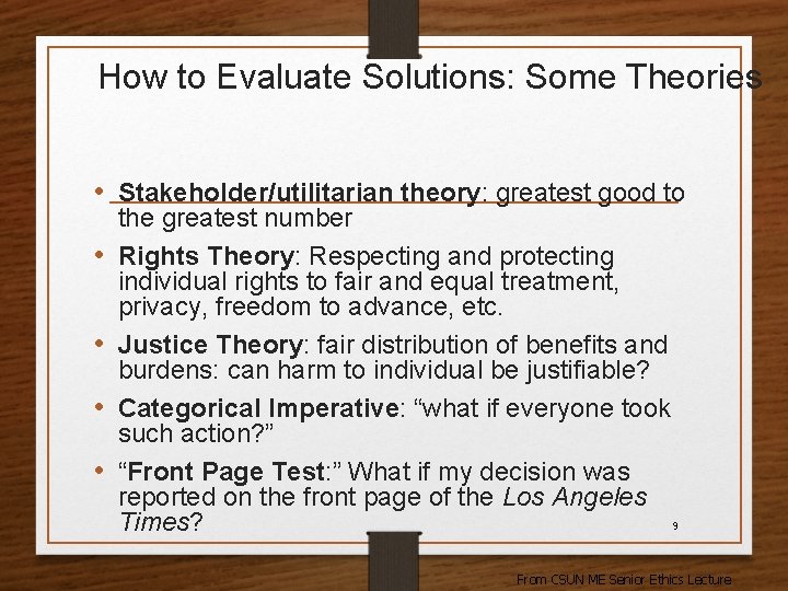 How to Evaluate Solutions: Some Theories • Stakeholder/utilitarian theory: greatest good to • •