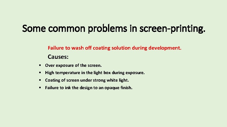 Some common problems in screen-printing. Failure to wash off coating solution during development. Causes: